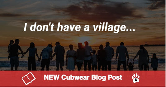 I don’t have a village....